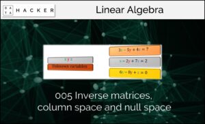 Linear Algebra – Inverse matrices, Rank, Column space and Null space