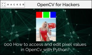 How to access and edit pixel values in OpenCv with Python?